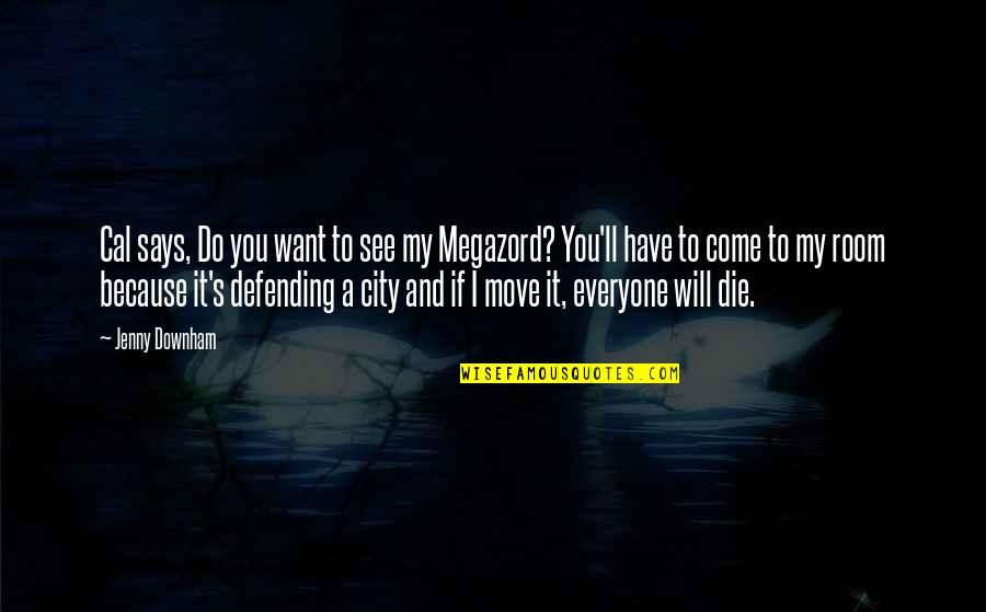 Everyone Will Die Quotes By Jenny Downham: Cal says, Do you want to see my Everyone Will Die Quotes By Jenny Downham: Cal says, Do you want to see my