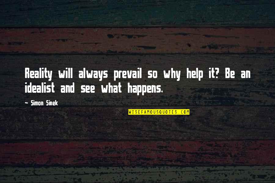 Everyone Will Judge You Quotes By Simon Sinek: Reality will always prevail so why help it?