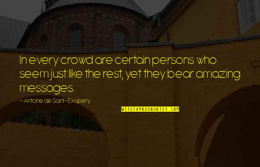 Everyone Will Talk About You Quotes By Antoine De Saint-Exupery: In every crowd are certain persons who seem