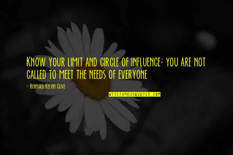 Everyone You Meet Quotes By Bernard Kelvin Clive: Know your limit and circle of influence; you