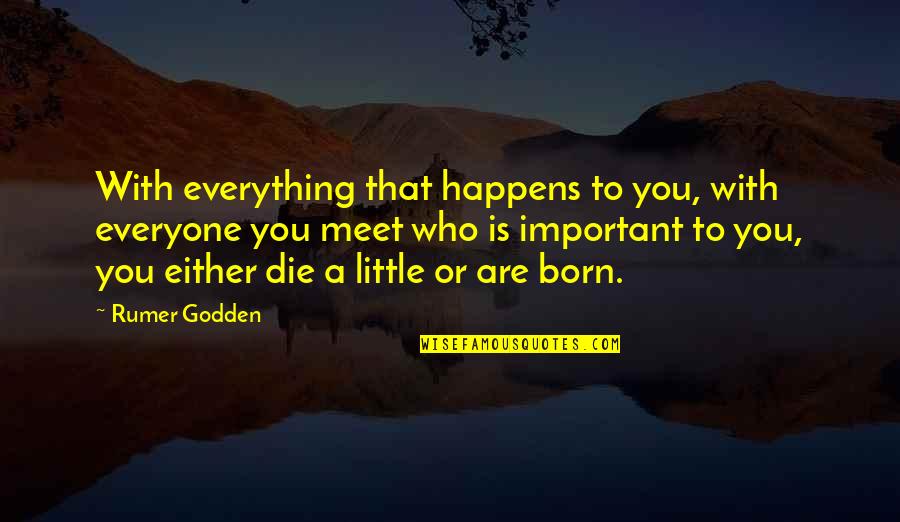 Everyone You Meet Quotes By Rumer Godden: With everything that happens to you, with everyone