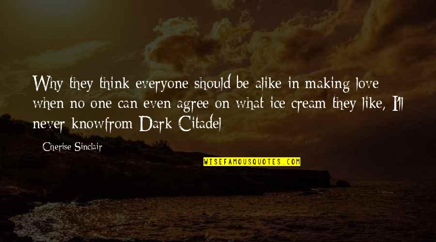 Everyone'll Quotes By Cherise Sinclair: Why they think everyone should be alike in Everyone'll Quotes By Cherise Sinclair: Why they think everyone should be alike in