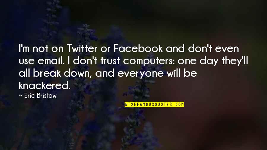 Everyone'll Quotes By Eric Bristow: I'm not on Twitter or Facebook and don't Everyone'll Quotes By Eric Bristow: I'm not on Twitter or Facebook and don't