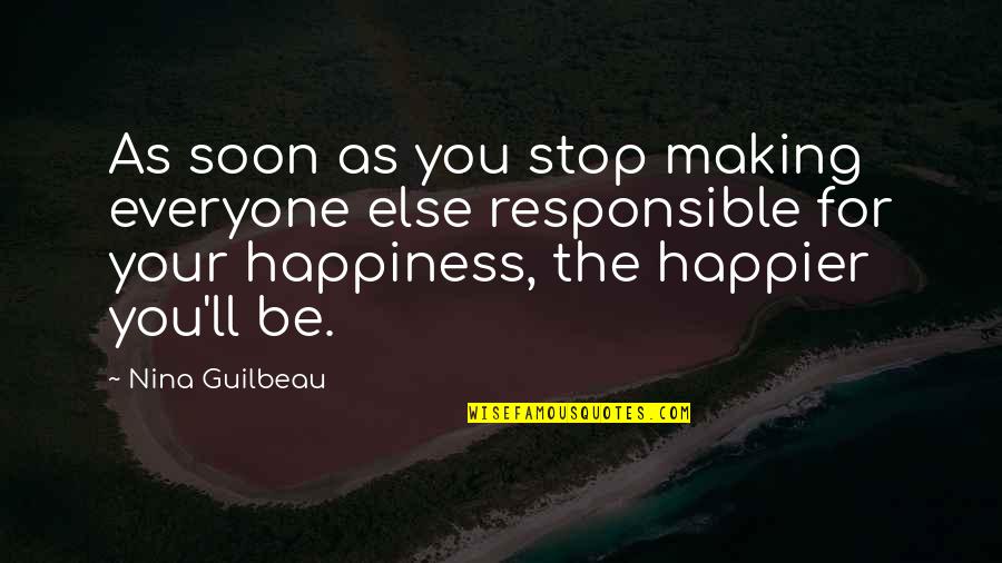Everyone'll Quotes By Nina Guilbeau: As soon as you stop making everyone else Everyone'll Quotes By Nina Guilbeau: As soon as you stop making everyone else