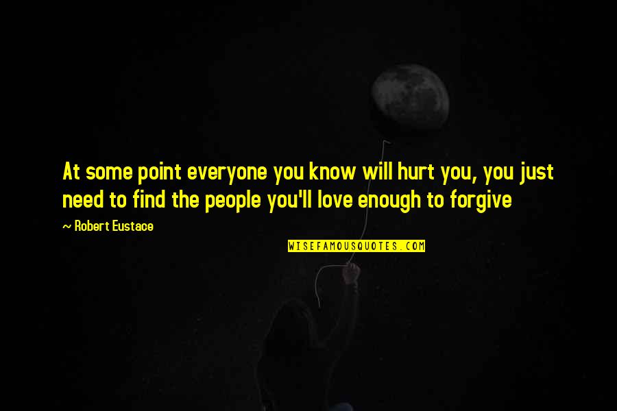 Everyone'll Quotes By Robert Eustace: At some point everyone you know will hurt Everyone'll Quotes By Robert Eustace: At some point everyone you know will hurt