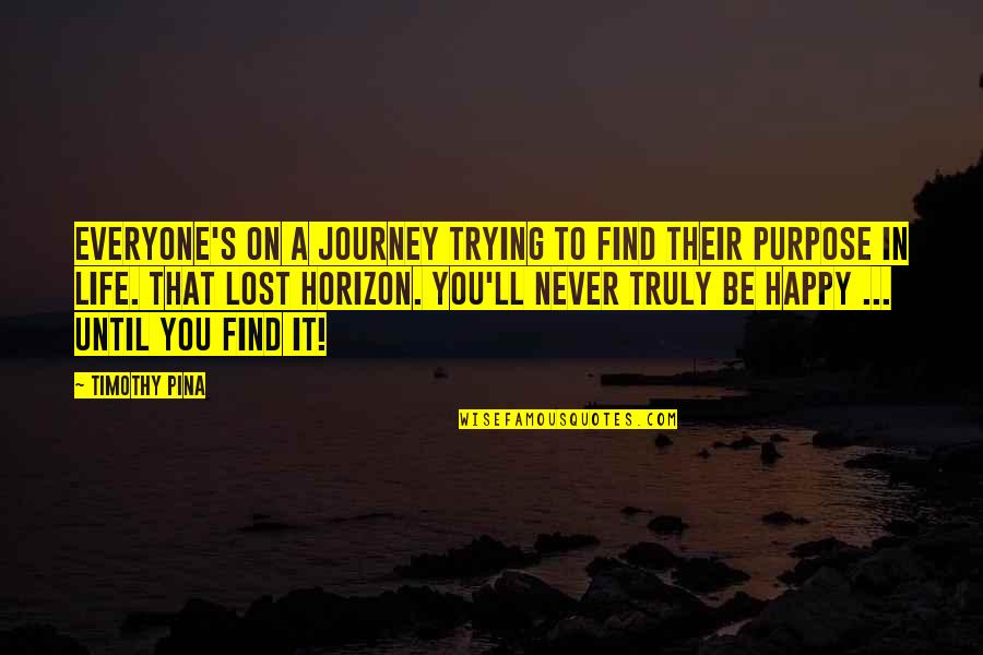 Everyone'll Quotes By Timothy Pina: Everyone's on a journey trying to find their Everyone'll Quotes By Timothy Pina: Everyone's on a journey trying to find their