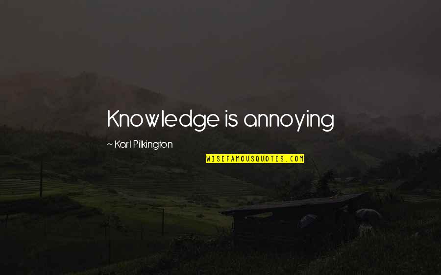 Everyone's A Sinner Quotes By Karl Pilkington: Knowledge is annoying