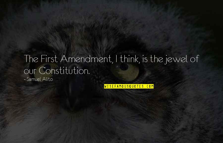 Everyones Favourite Quote Quotes By Samuel Alito: The First Amendment, I think, is the jewel