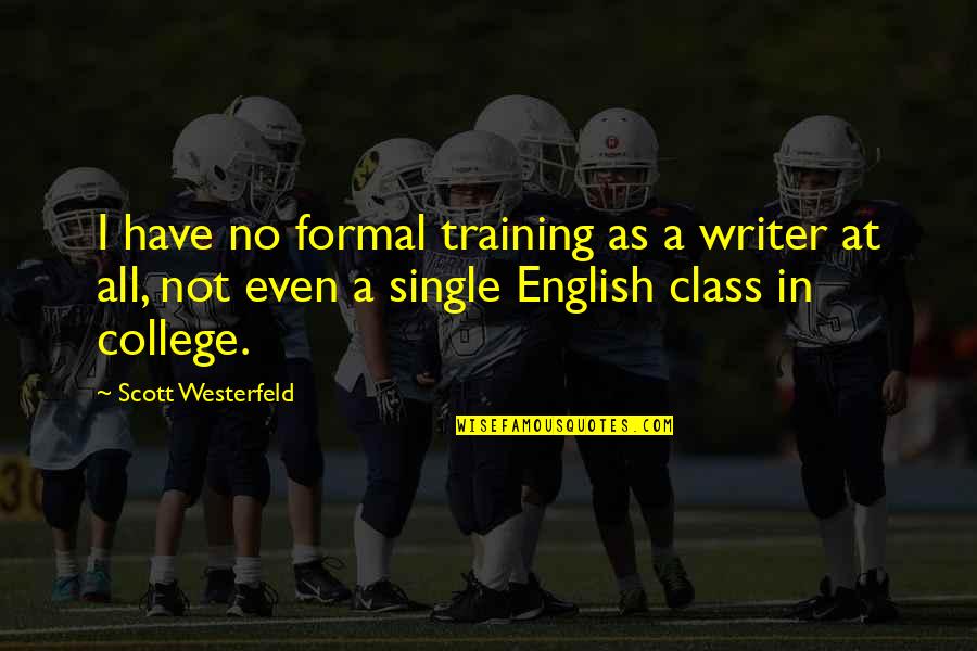 Everyones Favourite Quotes By Scott Westerfeld: I have no formal training as a writer Everyones Favourite Quotes By Scott Westerfeld: I have no formal training as a writer