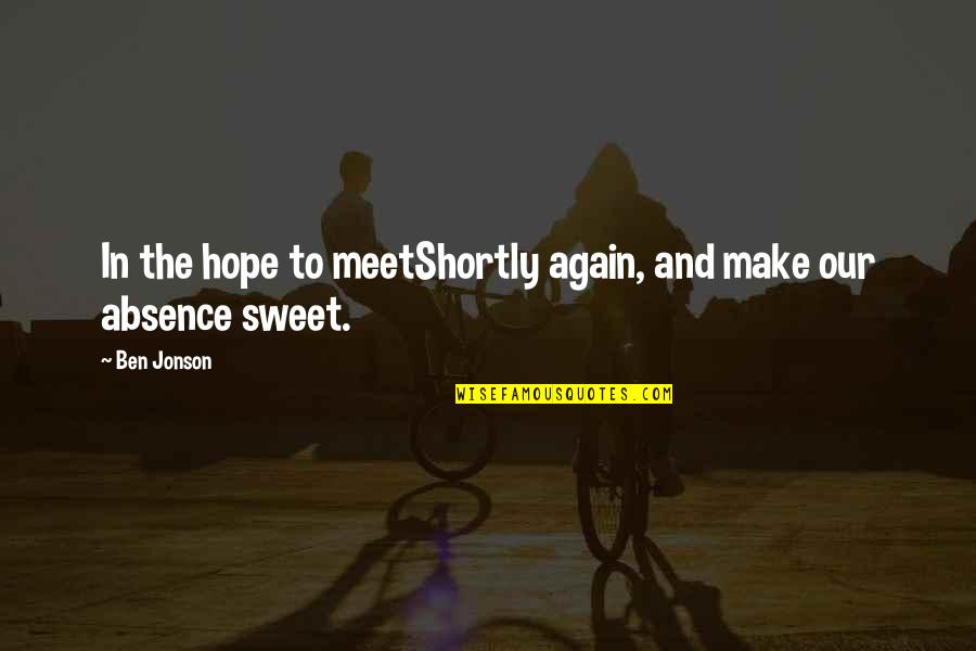 Everyones Journey Quotes By Ben Jonson: In the hope to meetShortly again, and make