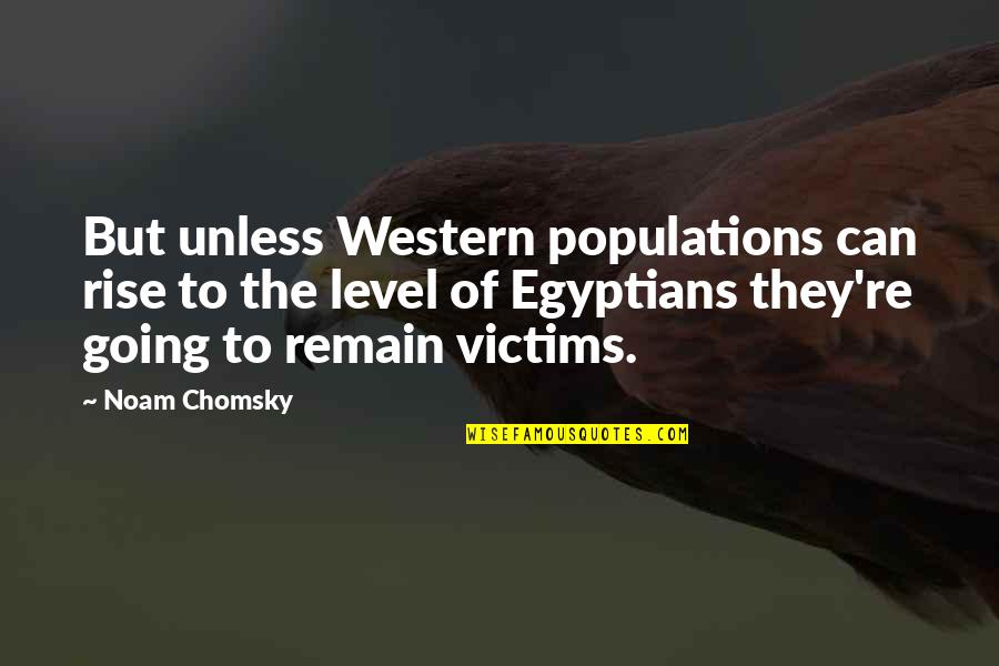 Everyones Story Quotes By Noam Chomsky: But unless Western populations can rise to the