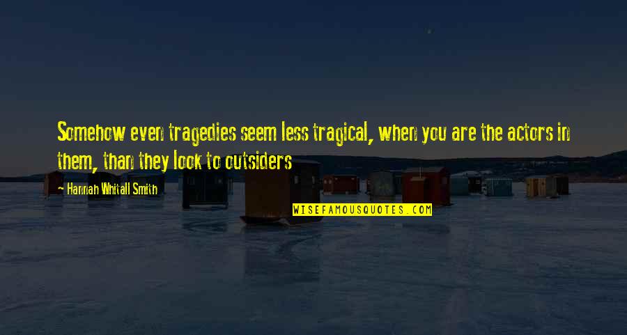 Everyplace Quotes By Hannah Whitall Smith: Somehow even tragedies seem less tragical, when you Everyplace Quotes By Hannah Whitall Smith: Somehow even tragedies seem less tragical, when you