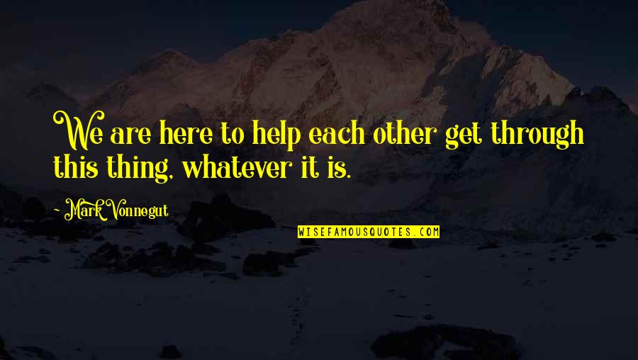 Everyplace Reviews Quotes By Mark Vonnegut: We are here to help each other get
