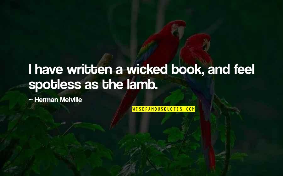 Everything 5 Pounds Quotes By Herman Melville: I have written a wicked book, and feel