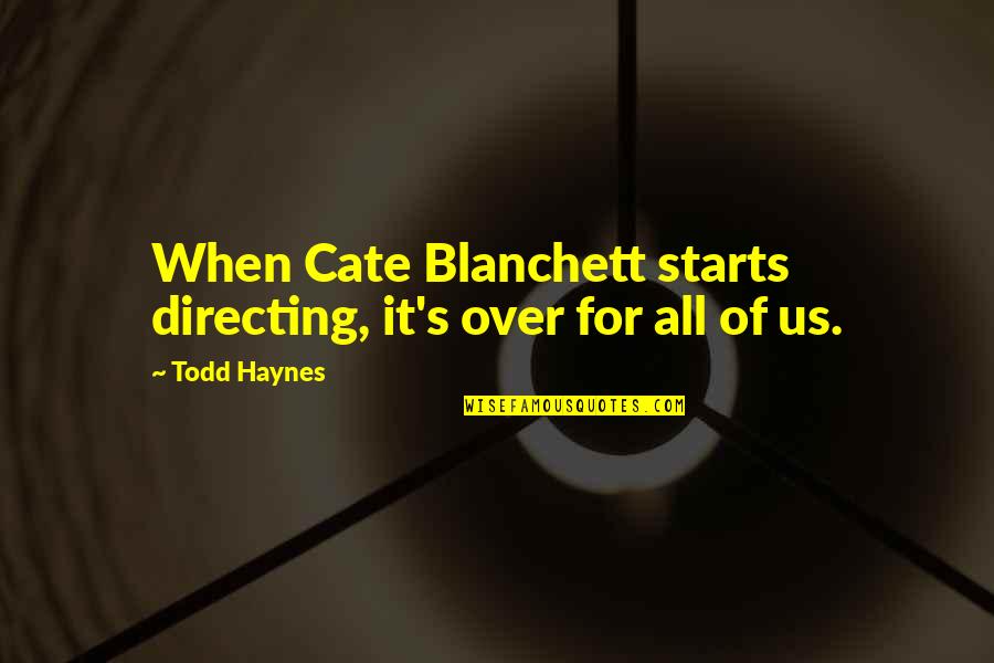Everything 5 Pounds Quotes By Todd Haynes: When Cate Blanchett starts directing, it's over for