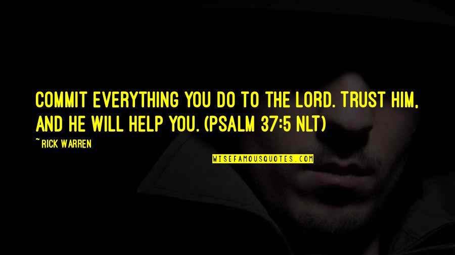 Everything 5 Quotes By Rick Warren: Commit everything you do to the LORD. Trust