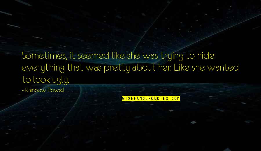 Everything About Her Quotes By Rainbow Rowell: Sometimes, it seemed like she was trying to