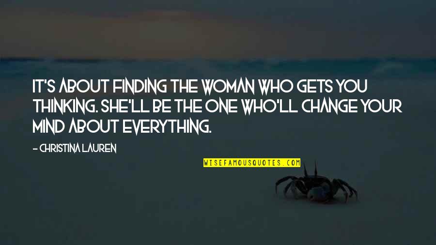 Everything About You Quotes By Christina Lauren: It's about finding the woman who gets you Everything About You Quotes By Christina Lauren: It's about finding the woman who gets you