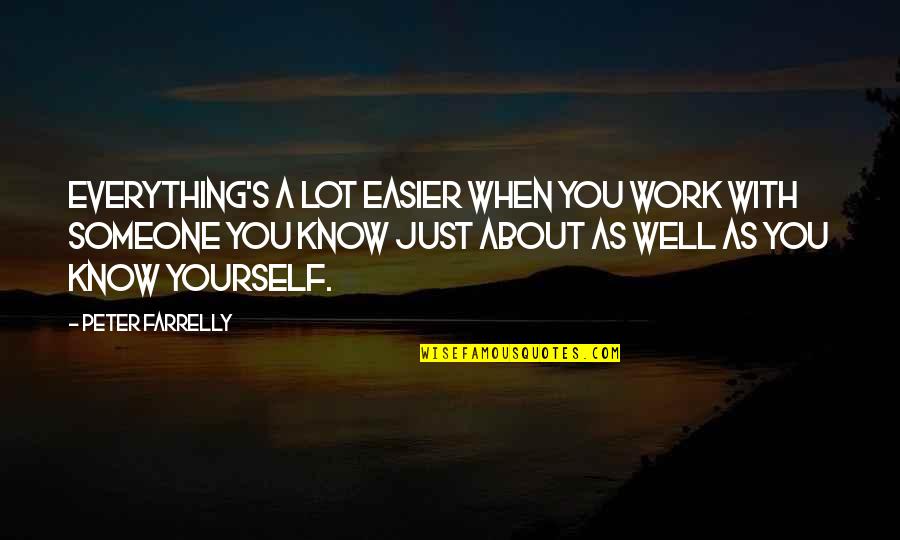 Everything About You Quotes By Peter Farrelly: Everything's a lot easier when you work with Everything About You Quotes By Peter Farrelly: Everything's a lot easier when you work with