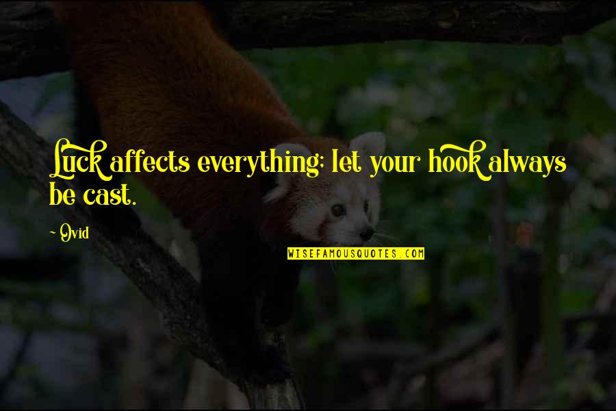 Everything Affects Everything Quotes By Ovid: Luck affects everything; let your hook always be