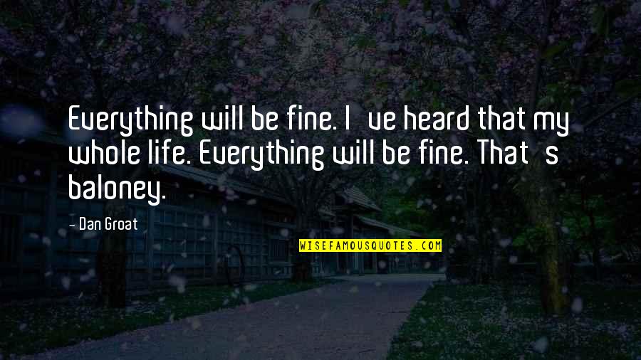 Everything Alright Quotes By Dan Groat: Everything will be fine. I've heard that my