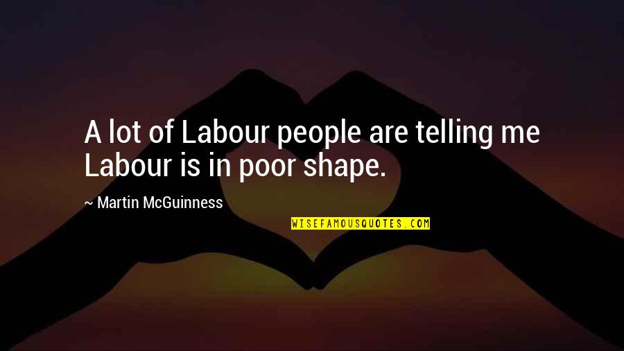 Everything Always Works Out In The End Quotes By Martin McGuinness: A lot of Labour people are telling me