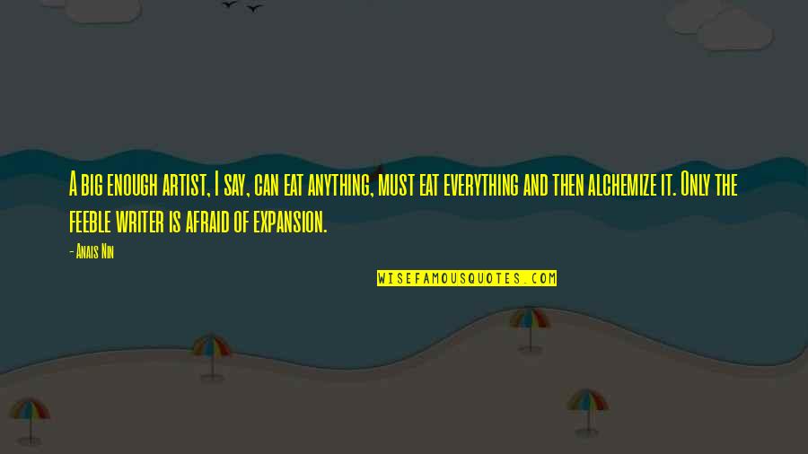 Everything And Anything Quotes By Anais Nin: A big enough artist, I say, can eat