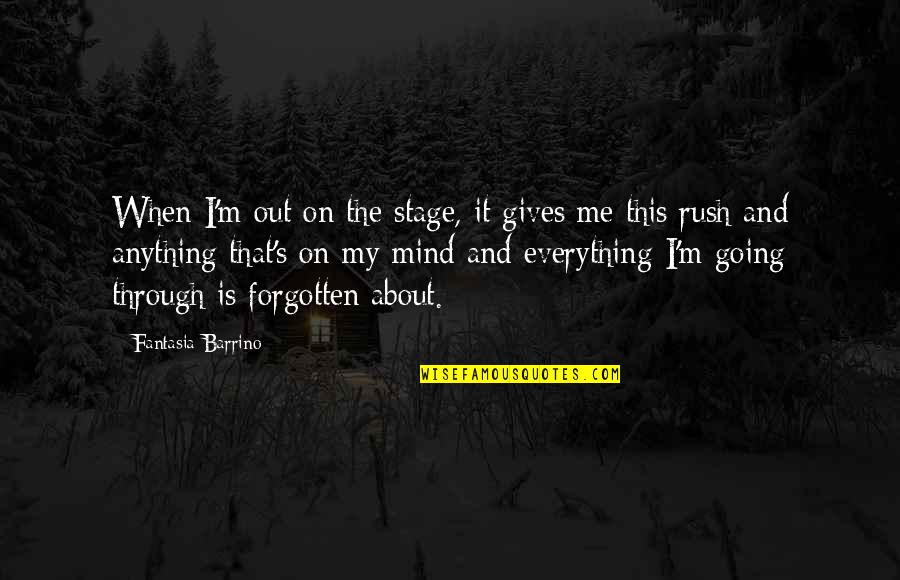 Everything And Anything Quotes By Fantasia Barrino: When I'm out on the stage, it gives