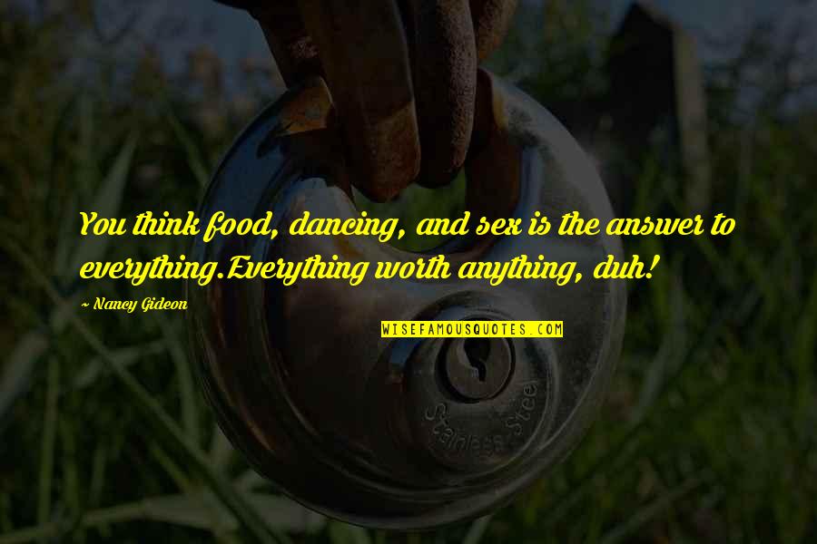 Everything And Anything Quotes By Nancy Gideon: You think food, dancing, and sex is the