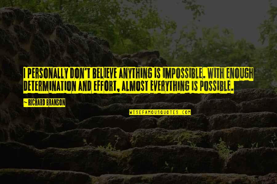 Everything And Anything Quotes By Richard Branson: I personally don't believe anything is impossible. With