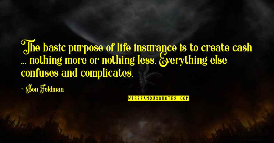 Everything And More Quotes By Ben Feldman: The basic purpose of life insurance is to