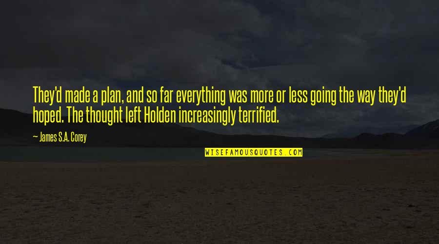 Everything And More Quotes By James S.A. Corey: They'd made a plan, and so far everything Everything And More Quotes By James S.A. Corey: They'd made a plan, and so far everything
