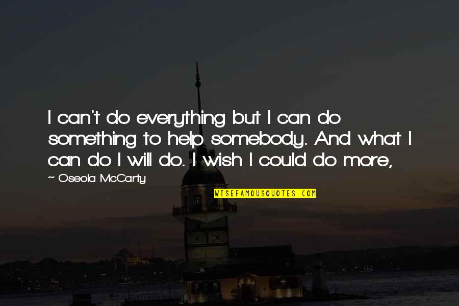 Everything And More Quotes By Oseola McCarty: I can't do everything but I can do