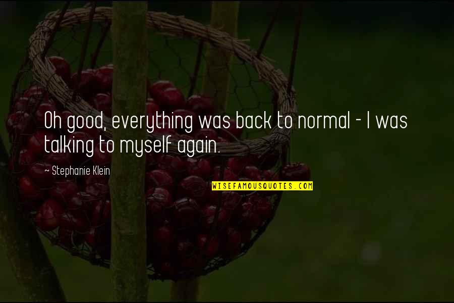 Everything Back To Normal Quotes By Stephanie Klein: Oh good, everything was back to normal -