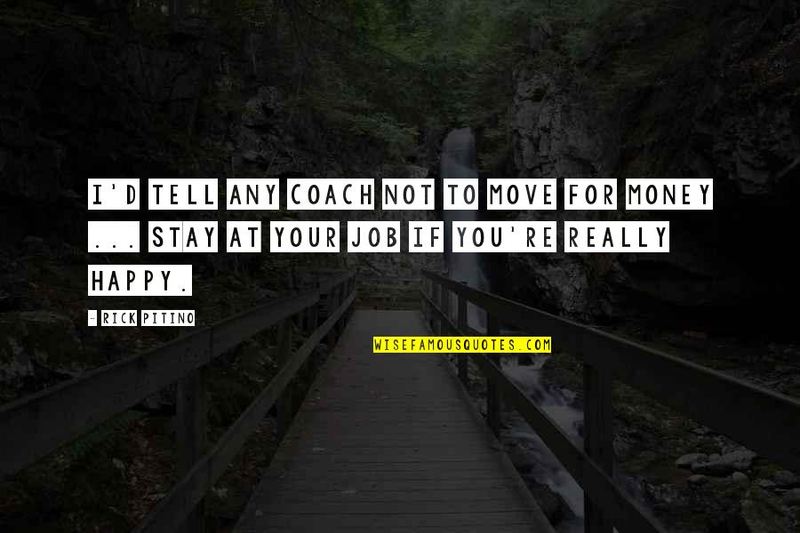Everything Balances Out Quotes By Rick Pitino: I'd tell any coach not to move for