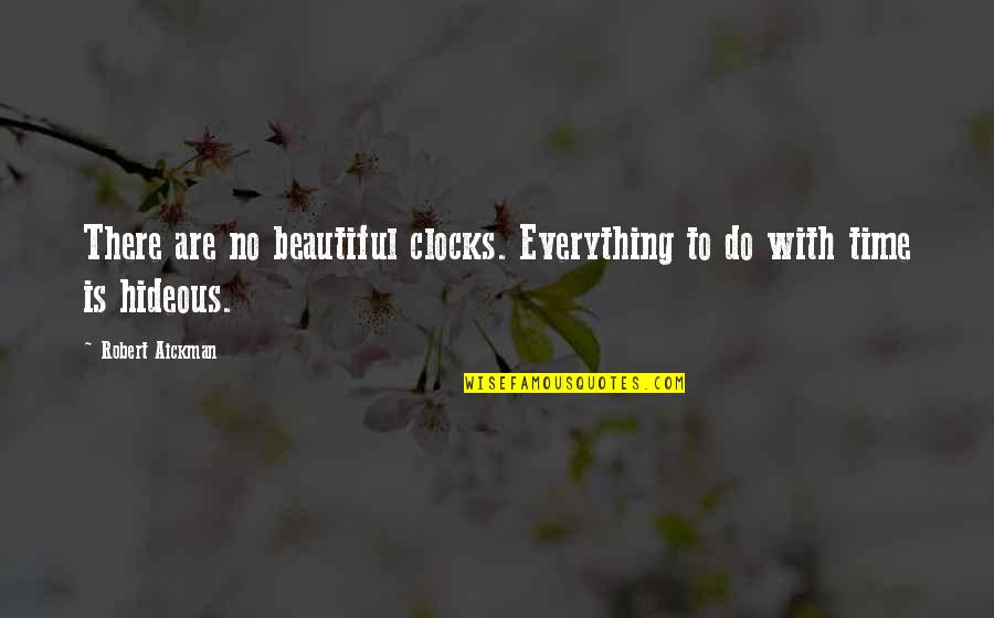 Everything Beautiful In Its Time Quotes By Robert Aickman: There are no beautiful clocks. Everything to do