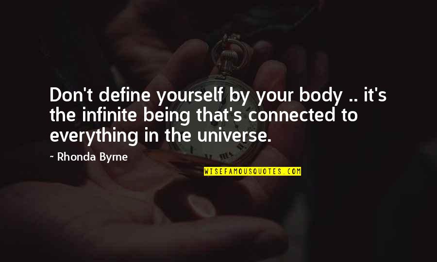 Everything Being Connected Quotes By Rhonda Byrne: Don't define yourself by your body .. it's