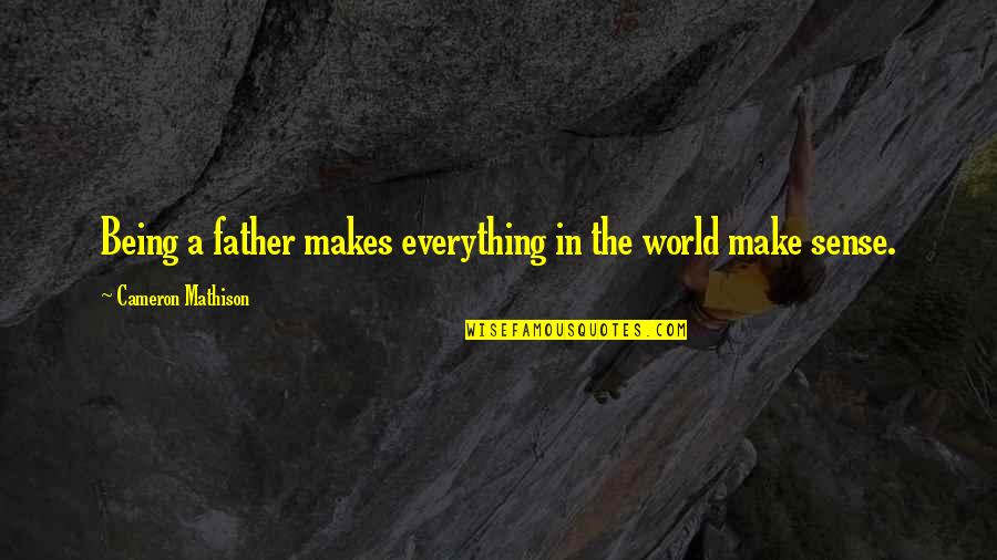 Everything Being Ok Quotes By Cameron Mathison: Being a father makes everything in the world