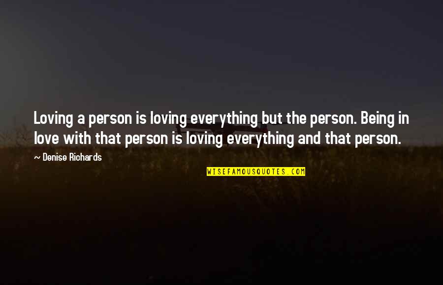 Everything Being Okay Quotes By Denise Richards: Loving a person is loving everything but the