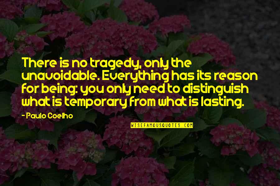 Everything Being Temporary Quotes By Paulo Coelho: There is no tragedy, only the unavoidable. Everything