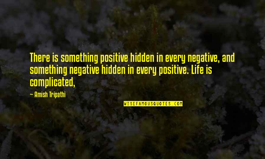 Everything Books Adams Quotes By Amish Tripathi: There is something positive hidden in every negative,
