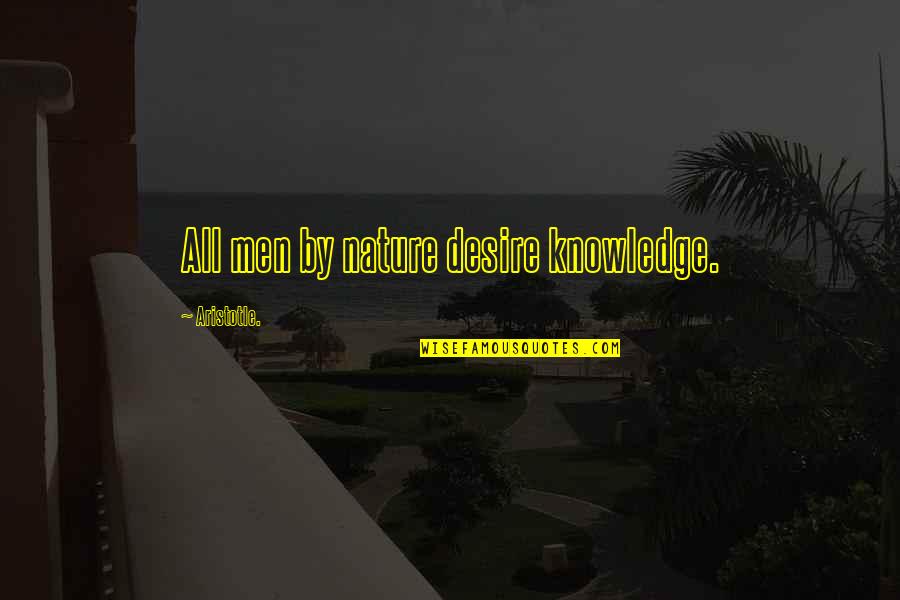 Everything Breaks Quotes By Aristotle.: All men by nature desire knowledge.