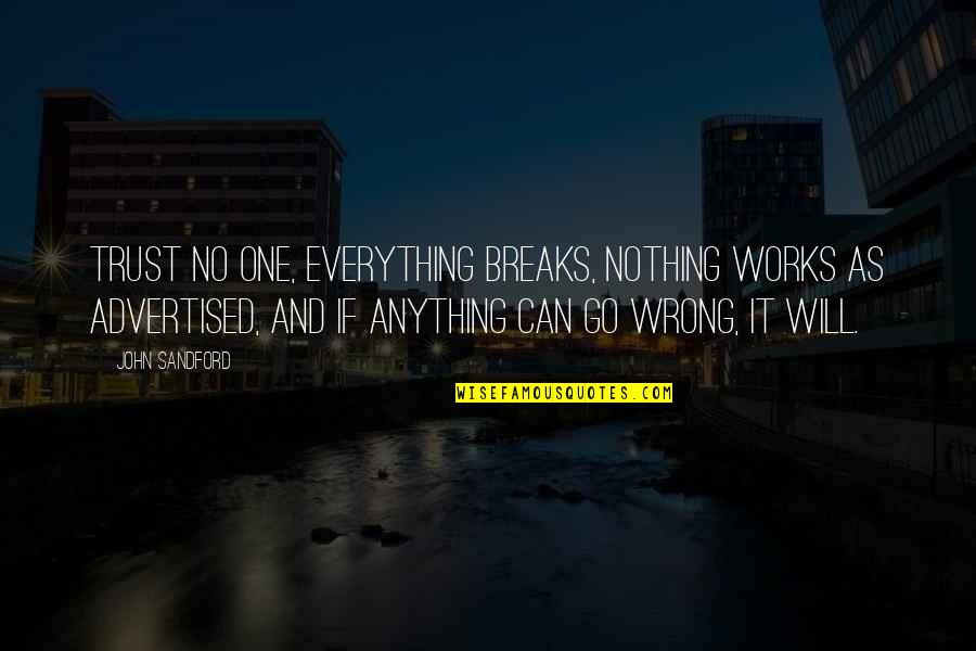Everything Breaks Quotes By John Sandford: trust no one, everything breaks, nothing works as