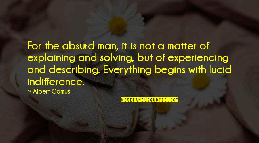 Everything But A Man Quotes By Albert Camus: For the absurd man, it is not a