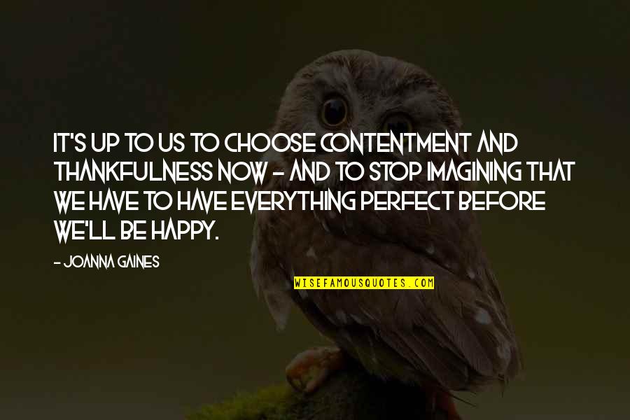 Everything But Perfect Quotes By Joanna Gaines: It's up to us to choose contentment and