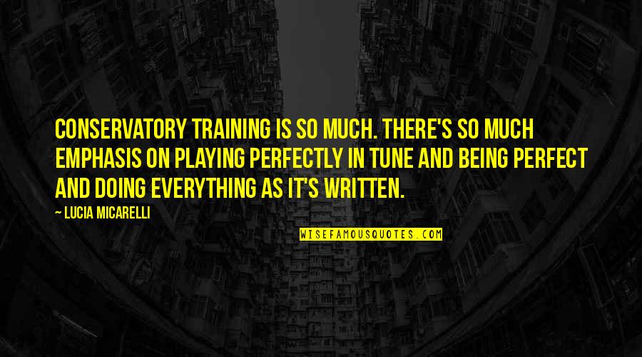 Everything But Perfect Quotes By Lucia Micarelli: Conservatory training is so much. There's so much