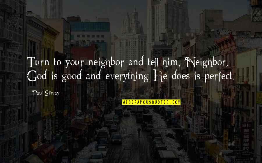 Everything But Perfect Quotes By Paul Silway: Turn to your neighbor and tell him, 'Neighbor,