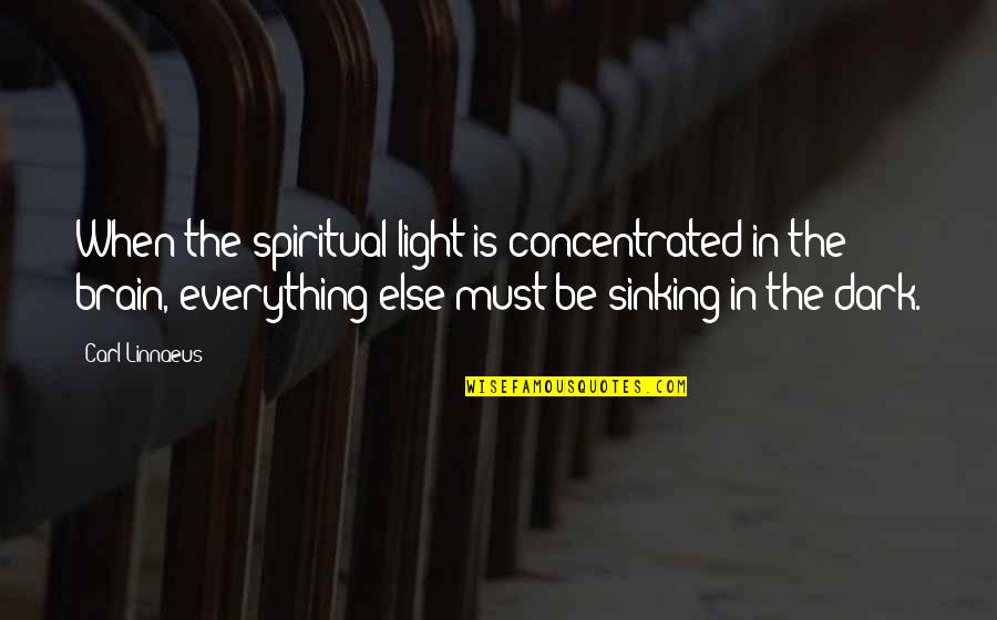 Everything But The Brain Quotes By Carl Linnaeus: When the spiritual light is concentrated in the