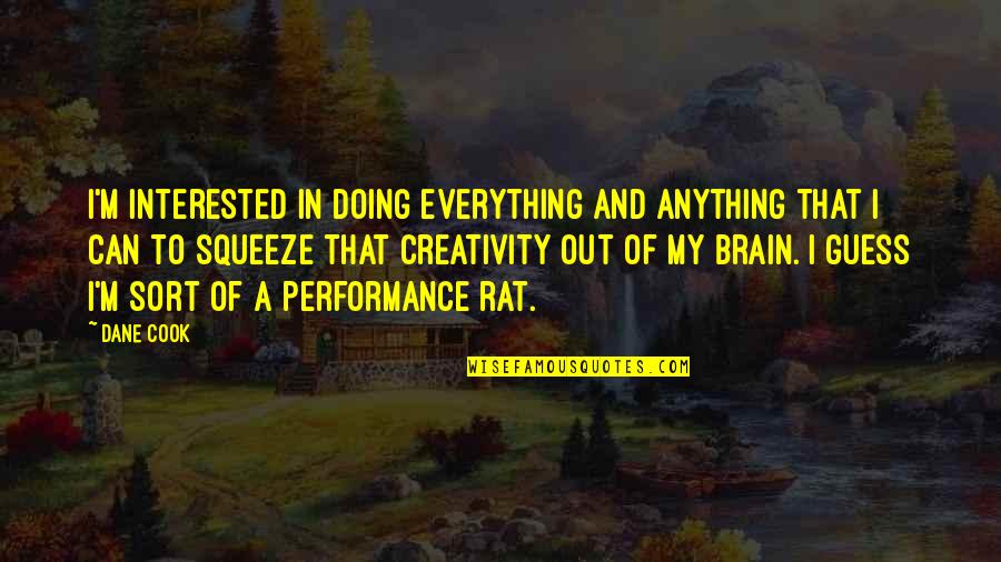 Everything But The Brain Quotes By Dane Cook: I'm interested in doing everything and anything that