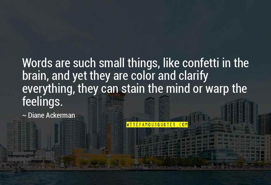 Everything But The Brain Quotes By Diane Ackerman: Words are such small things, like confetti in